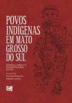 Povos indígenas em Mato Grosso do Sul: história, cultura, transformações sociais