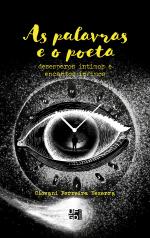 As palavras e o poeta: desesperos íntimos e encantos ínfimos