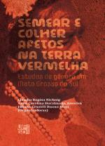 Semear e colher afetos na terra vermelha: Estudos de gênero no MS