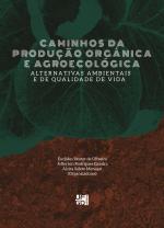 Caminhos da produção orgânica e agroecológica: alternativas ambientais e de qualidade de vida